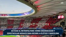 Así ruge el Metropolitano: himno ensordecedor y espectacular mosaico para recibir a Atlético y Barcelona