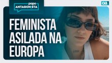 Feminista asilada na Europa e o cerco à liberdade acadêmica | Papo Antagonista - 14/04/2026