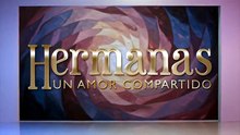 HERMANAS UN AMOR COMPARTIDO | CAPÍTULO 27 COMPLETO