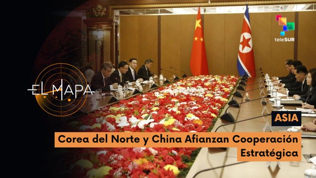 El Mapa | Asia | Corea del Norte y China afianzan cooperación estratégica 14-04-2026