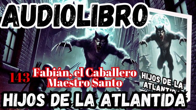 Audiolibro Los Hijos De La Atlántida Capitulo 143 Fabián, el Caballero Maestro Santo