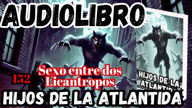 Audiolibro Los Hijos De La Atlántida Capitulo 152 Placer Entre Dos Licantropos