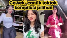Cewek cantik tiktok pilihan kompilasi