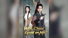 Well, Chaos Looks Good On Me Full Chinese Drama