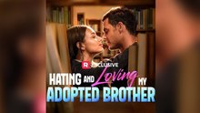 Hating and Loving My Adopted Brother Short Drama