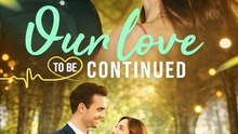 Our Love, To Be Continued - Full Episodes | Drama Series (ENG SUB)