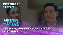 Never Say Die: Rebecca, ibubunyag ang sikreto ni Tomas! (Episode 51 - Part 2/3)