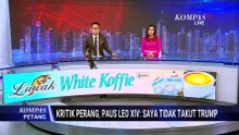 Paus Leo XIV Kritik Perang Timur Tengah, Trump Balas Kritik Paus Leo | KOMPAS PETANG