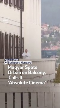 Magyar Spots Orbán on Balcony, Calls It ‘Absolute Cinema’