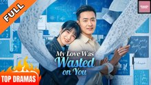 My Love Was Wasted On You | Full HD Engsub Movie 2026