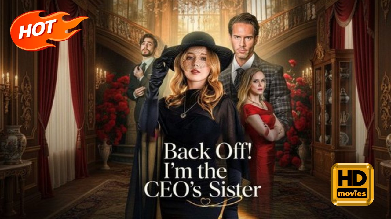 Back Off! I'm the CEO's Sister | Full Movie HD - Drama Strong Heroine Modern Girl Power Shocking Suspenseful Underdog Violent USA Mansion Office Contemporary All Ages Billionaire CEO Heiress/Socialite Independent Woman Hidden Identity Identity Reveal Sabo