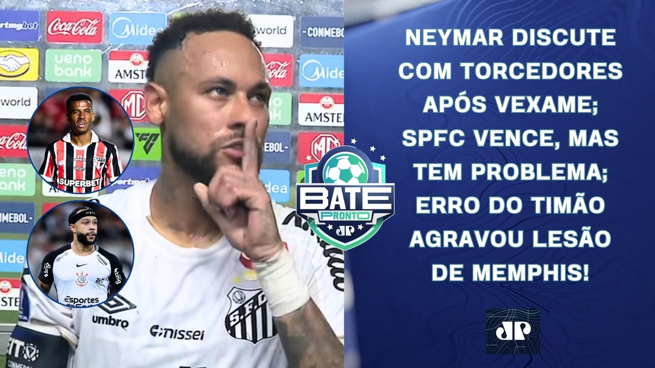 NEYMAR DISCUTE COM TORCEDORES APÓS VEXAME; SÃO PAULO VENCE; MEMPHIS X CORINTHIANS! | BATE-PRONTO