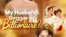 My Husband Beggar Or Billionaire - English Sub