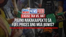 Excise Tax vs. VAT – Paano nakakaapekto sa fuel prices ang mga buwis? | GMA News Feed