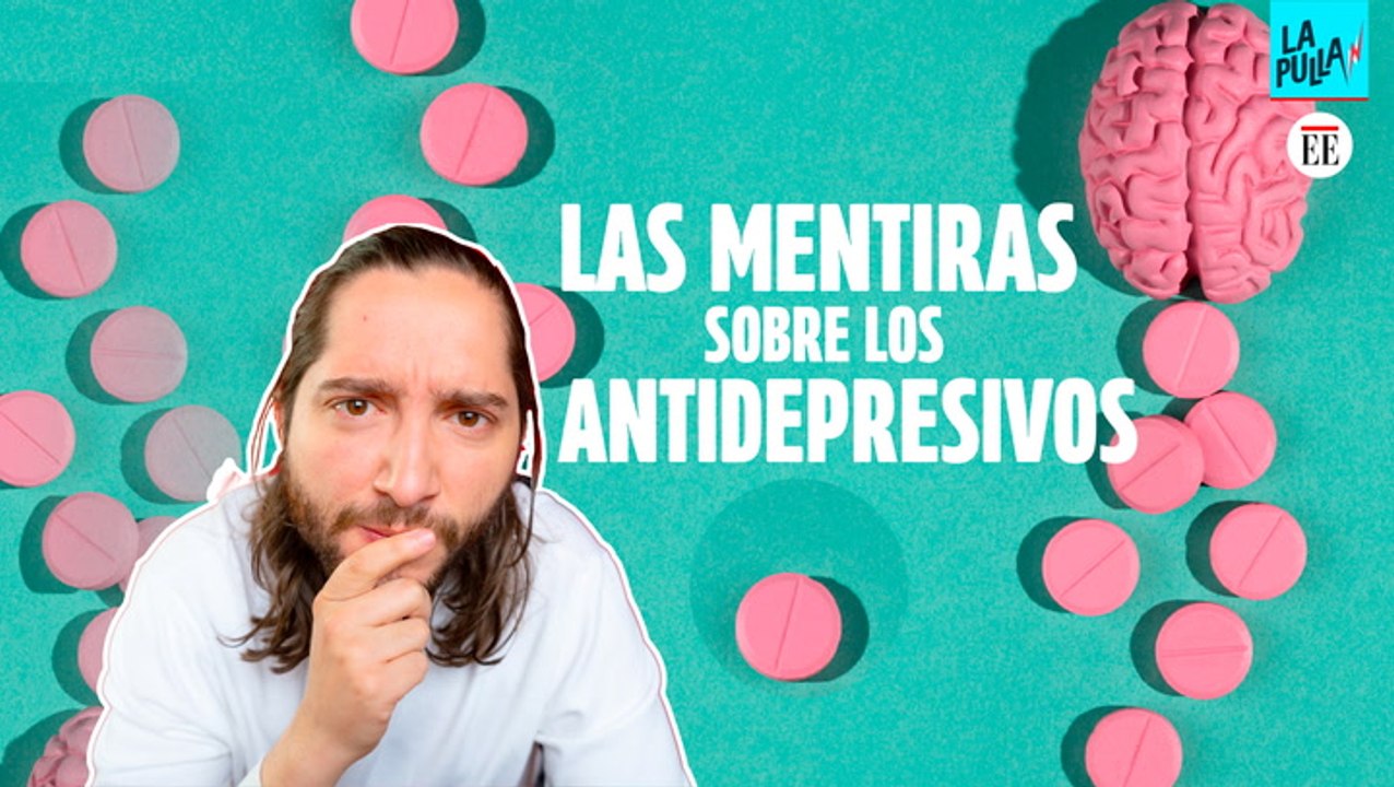 Las MENTIRAS Que Nos Dicen Sobre Los Antidepresivos