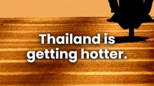 Thailand’s temperatures are soaring
