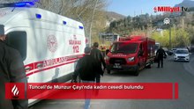 Tunceli Munzur Çayı'nda kadın cesedi bulundu