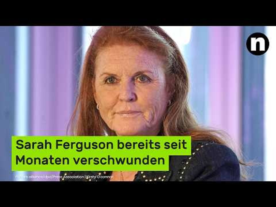Sarah Ferguson bereits seit Monaten verschwunden