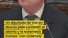 Un diputado de Vox en Murcia que pide combatir "incluso con violencia" derechos como la eutanasia o el aborto
