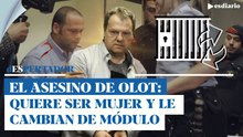 El asesino de Olot inicia su transición: quiere ser mujer, está el módulo femenino de la prisión
