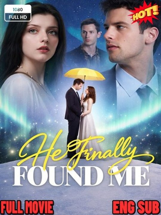 He Finally Found Me [ SHORT DRAMA WITH HIGH QUALITY 2026 ]