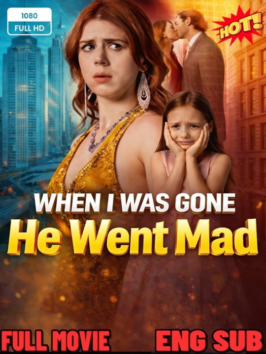 [Hot 2026] When I Was Gone, He Went Mad   English Sub Full Movie - Engsub 2026