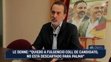 Le Senne: "Quiero a Fulgencio Coll de candidato, no está descartado para Palma"
