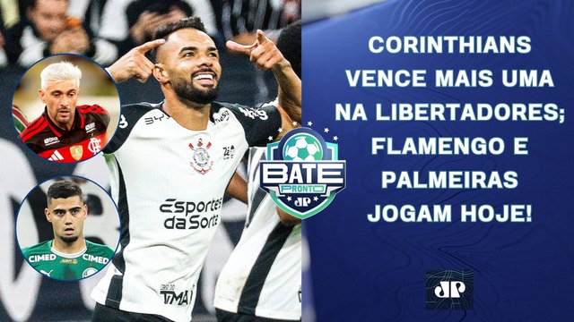CORINTHIANS VENCE A 2ª NA LIBERTADORES; HOJE TEM FLAMENGO E PALMEIRAS; CRISE NO REAL? | BATE-PRONTO
