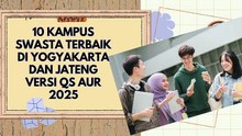 10 Kampus Swasta Terbaik di Yogyakarta dan Jateng Versi QS AUR 2025, Ini Profilnya