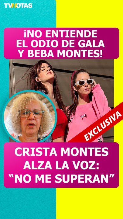 ¡Crisa Montes alza la voz! Mamá de Gala Montes no entiende las diferencias entre Gala y Beba Montes