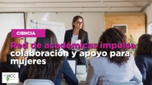 Red de académicas impulsa colaboración y apoyo para mujeres