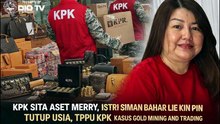 Sita Aset Merry, Istri Siman Bahar Lie Kin Pin Tutup Usia, Tersangka TPPU KPK Rugikan Negara Rp189 Triliun
