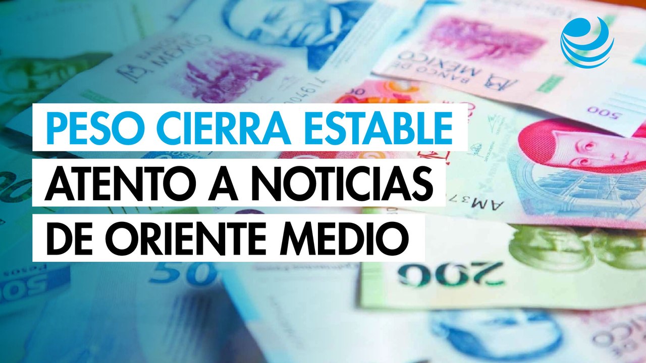 Peso mexicano cierra estable frente al dólar en mercado atento a noticias sobre Oriente MediO