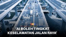 AI yang digunakan dengan betul boleh membantu tingkat keselamatan jalan raya, kata pakar