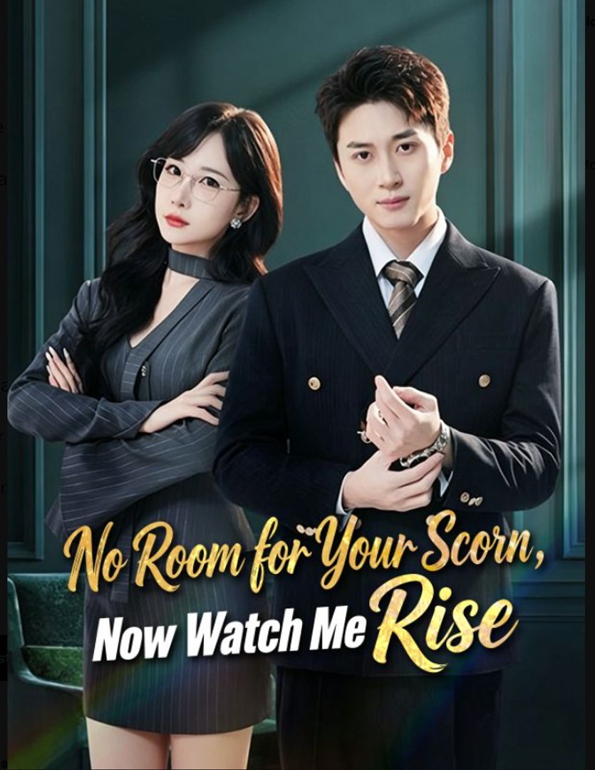 No Room for Your Scorn Now Watch Me Rise- Full Drama Movie English Sub