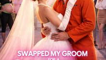 Swapped My Groom For A Mafia King- Full Movie English Sub