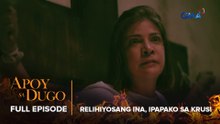 Apoy Sa Dugo: RELIHIYOSANG INA, IPAPAKO SA KRUS! (Full Episode 33) April 17, 2026