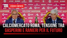 Calciomercato Roma, tensione tra Gasperini e Ranieri per il futuro
