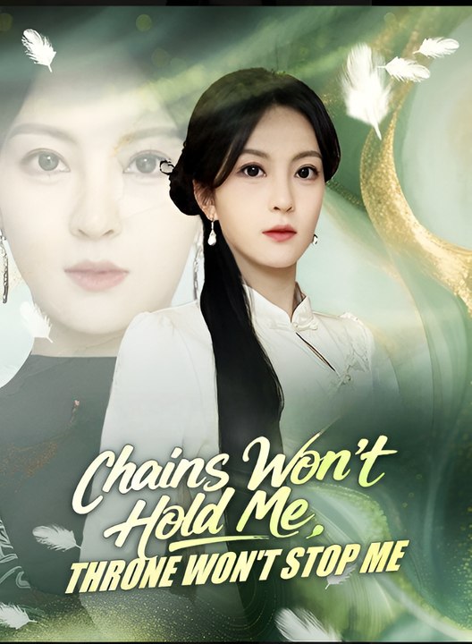 Chains Won’t Hold Me Throne Won’t Stop Me- Drama FULL MOVIES ENGLISH SUB