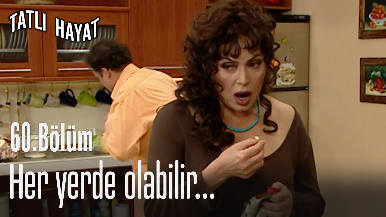 Her yerde olabilir...-Tatlı Hayat 60. Bölüm