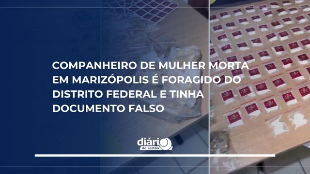 Companheiro de mulher morta em Marizópolis é foragido do Distrito Federal e tinha documento falso