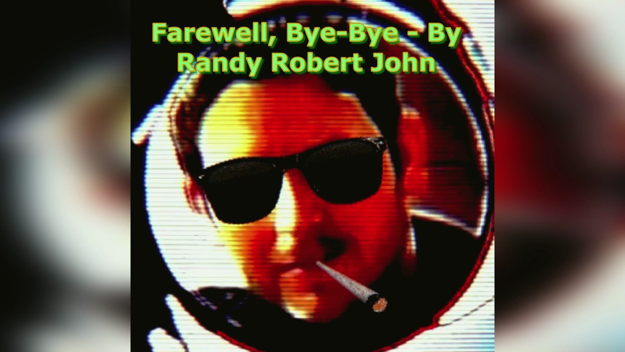 Farewell, Bye Bye - By Randy Robert John