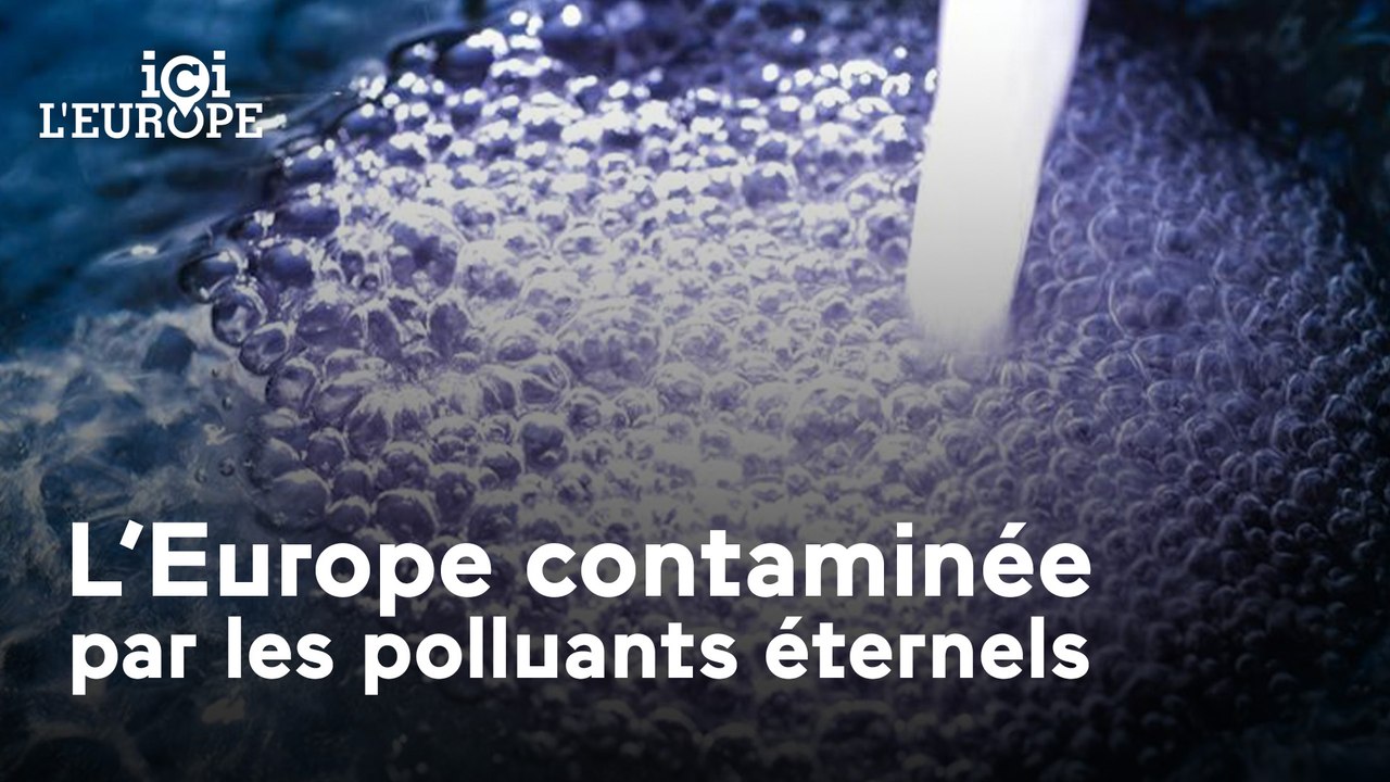 Ici l'Europe - L’Europe contaminée par les polluants éternels : Vers une interdiction des PFAS ?