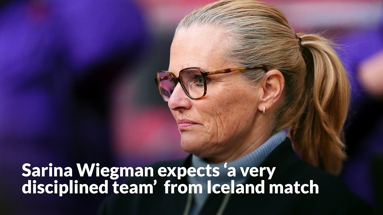Sarina Wiegman expects ‘a very disciplined team’  from Iceland match
