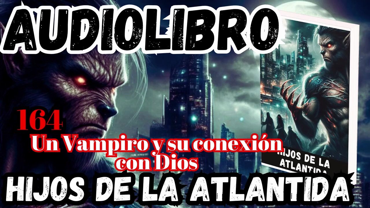 Audiolibro Los Hijos De La Atlántida Capitulo 164 Un Vampiro y su Conexión con Dios