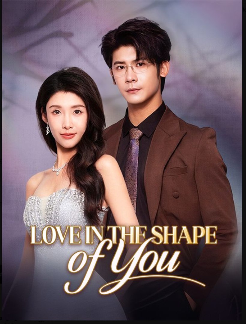 Love in the Shape of You- Full Drama Movie English Sub