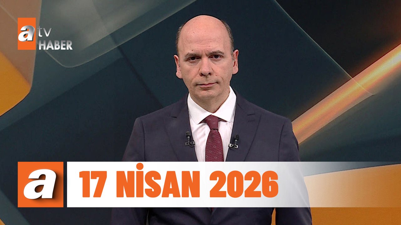 atv Ana Haber | 17 Nisan 2026