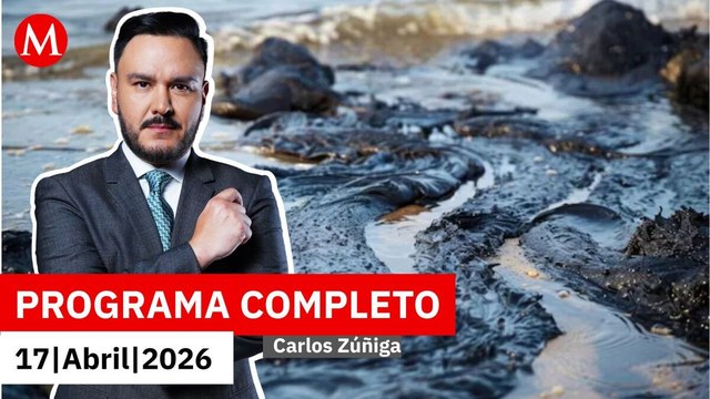 Derrame de petróleo en el Golfo de México fue de Pemex | Carlos Zúñiga, 17 de abril de 2026