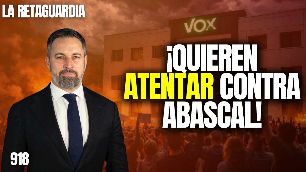 La Retaguardia #918 / ¡Quieren atentar contra Abascal!