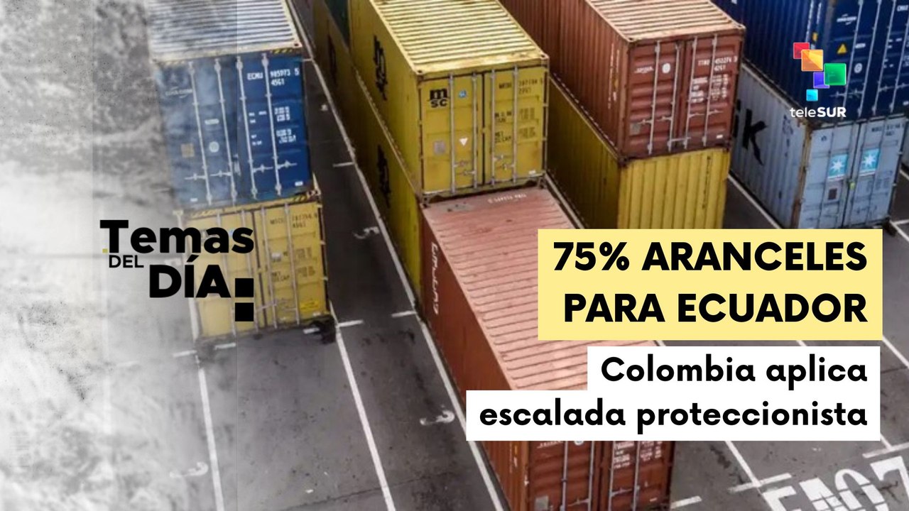 Gobierno colombiano aplicará aranceles del 75% a productos ecuatorianos